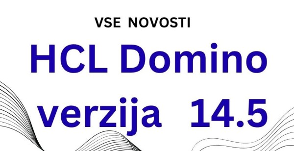 Vse novosti HCL Domino 14.5 Vse novosti HCL Domino 14.5